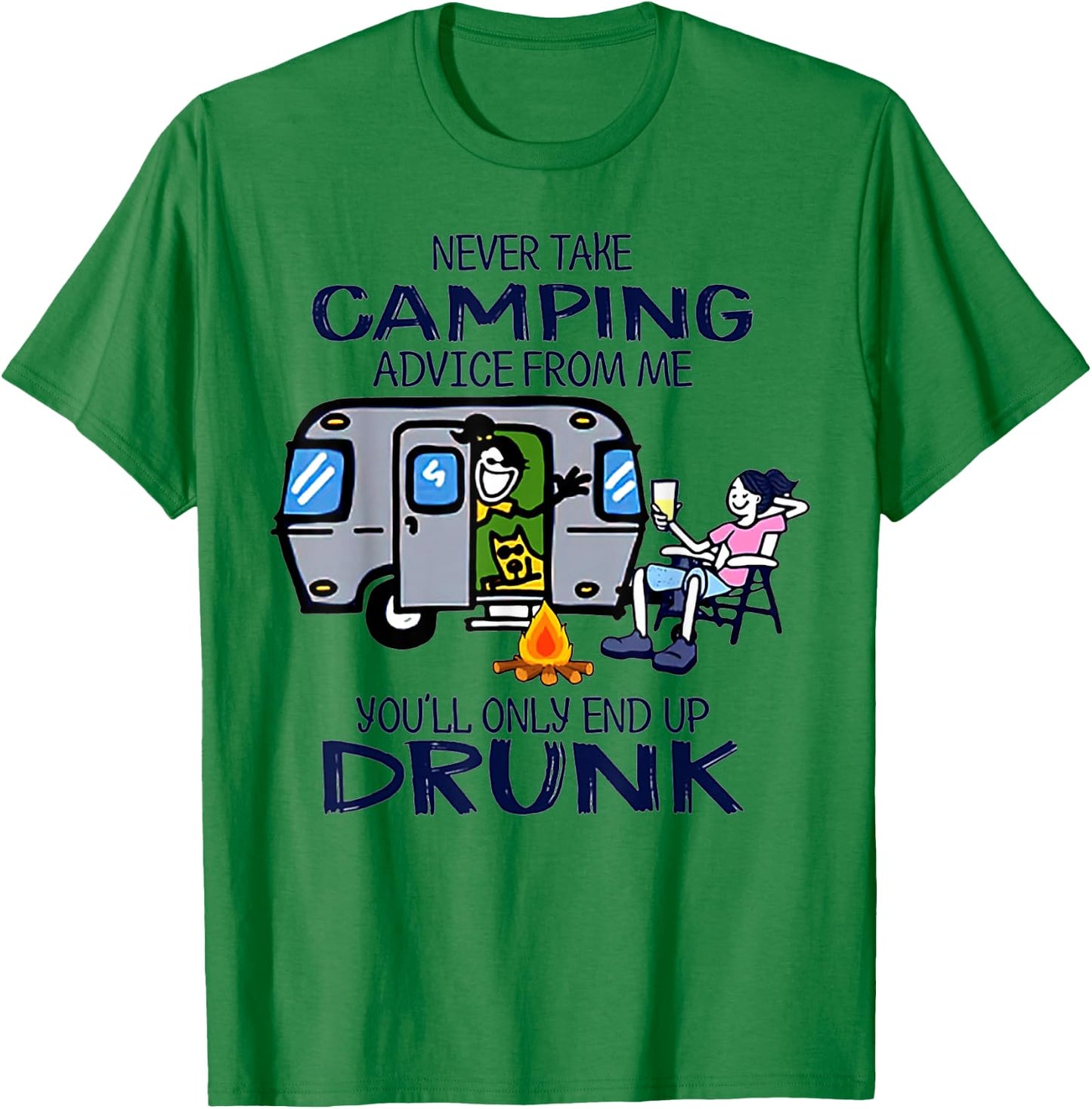 Never Take Camping Advice From me You'll Only End Up Drunk T-Shirt - T-Shirt | Irish Green