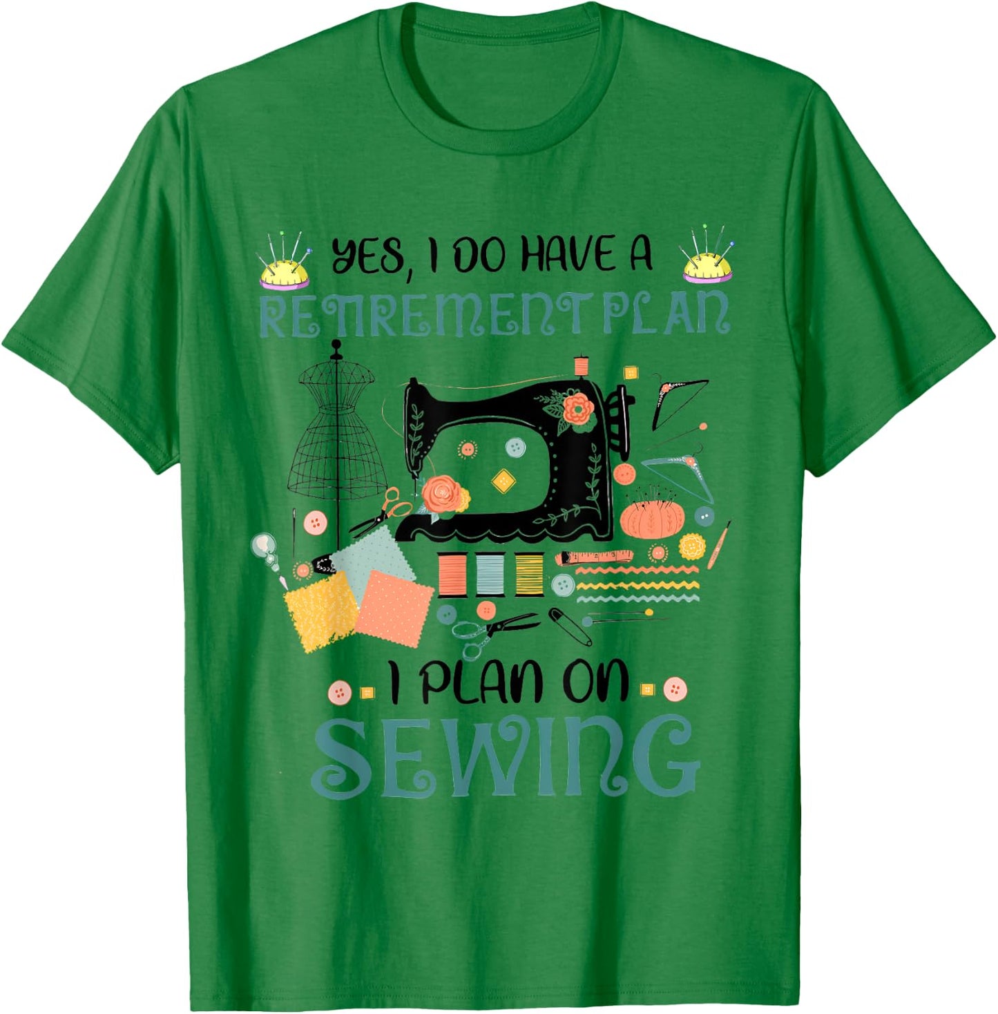 Yes I Do Have a Retirement Plan on Sewing Quilting Funny T-Shirt - T-Shirt | Irish Green