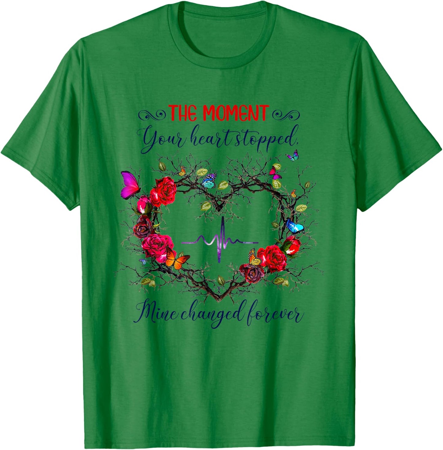 The Moment Your Heart Stopped Mine Changed Forever T-Shirt - T-Shirt | Irish Green