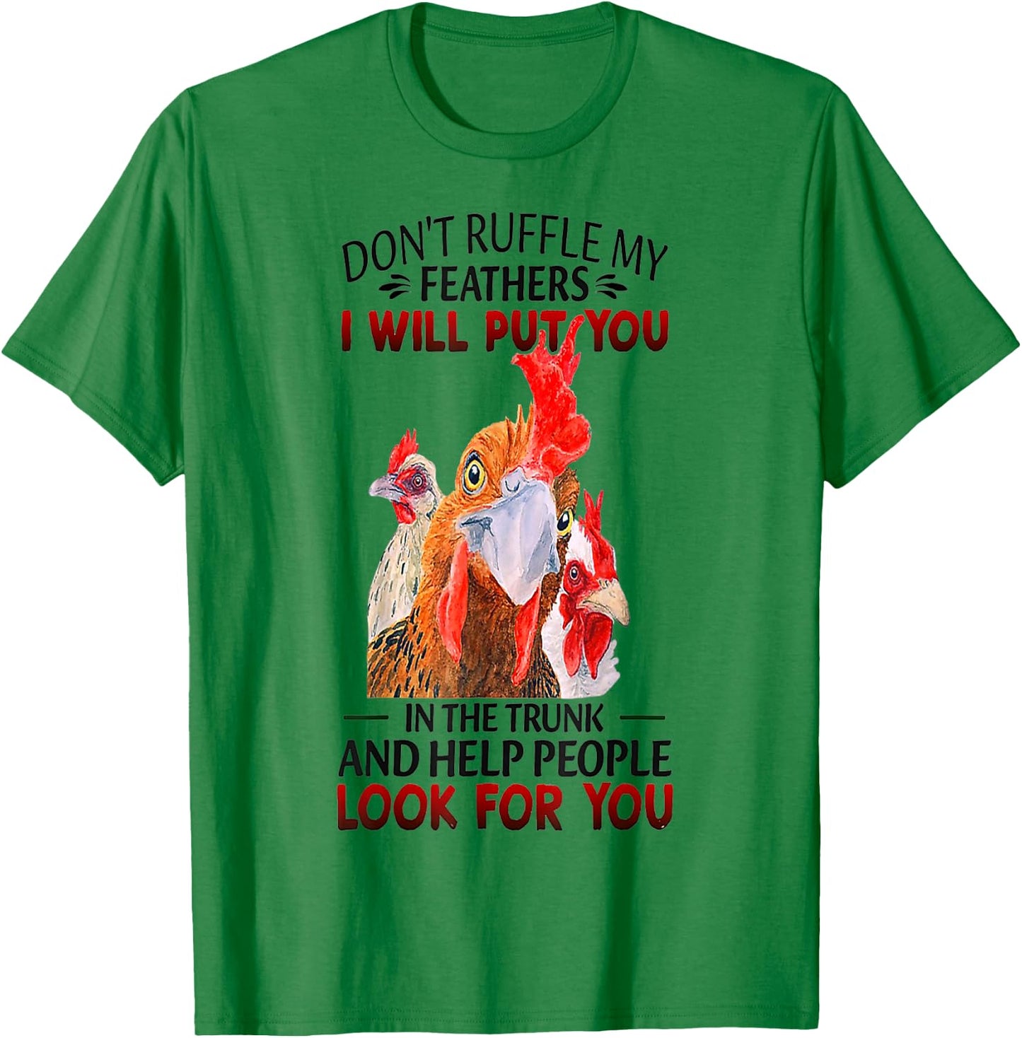 Don't Ruffle My Feathers Funny Chickens T-Shirt - T-Shirt | Irish Green