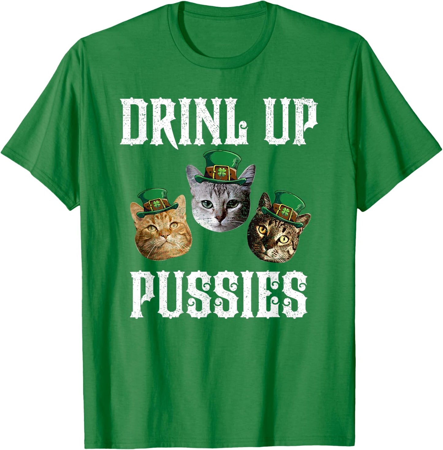 Drink Up Pussies Funny Cat Drinking Saint Patrick's Day Men Women T-Shirt - T-Shirt | Irish Green