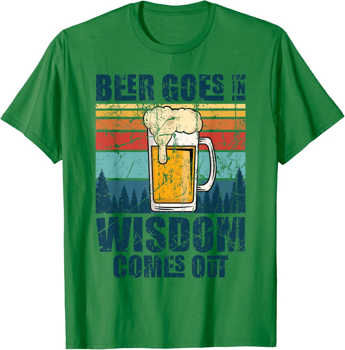 Beer Goes In Wisdom Comes Out T-Shirt - T-Shirt | Irish Green