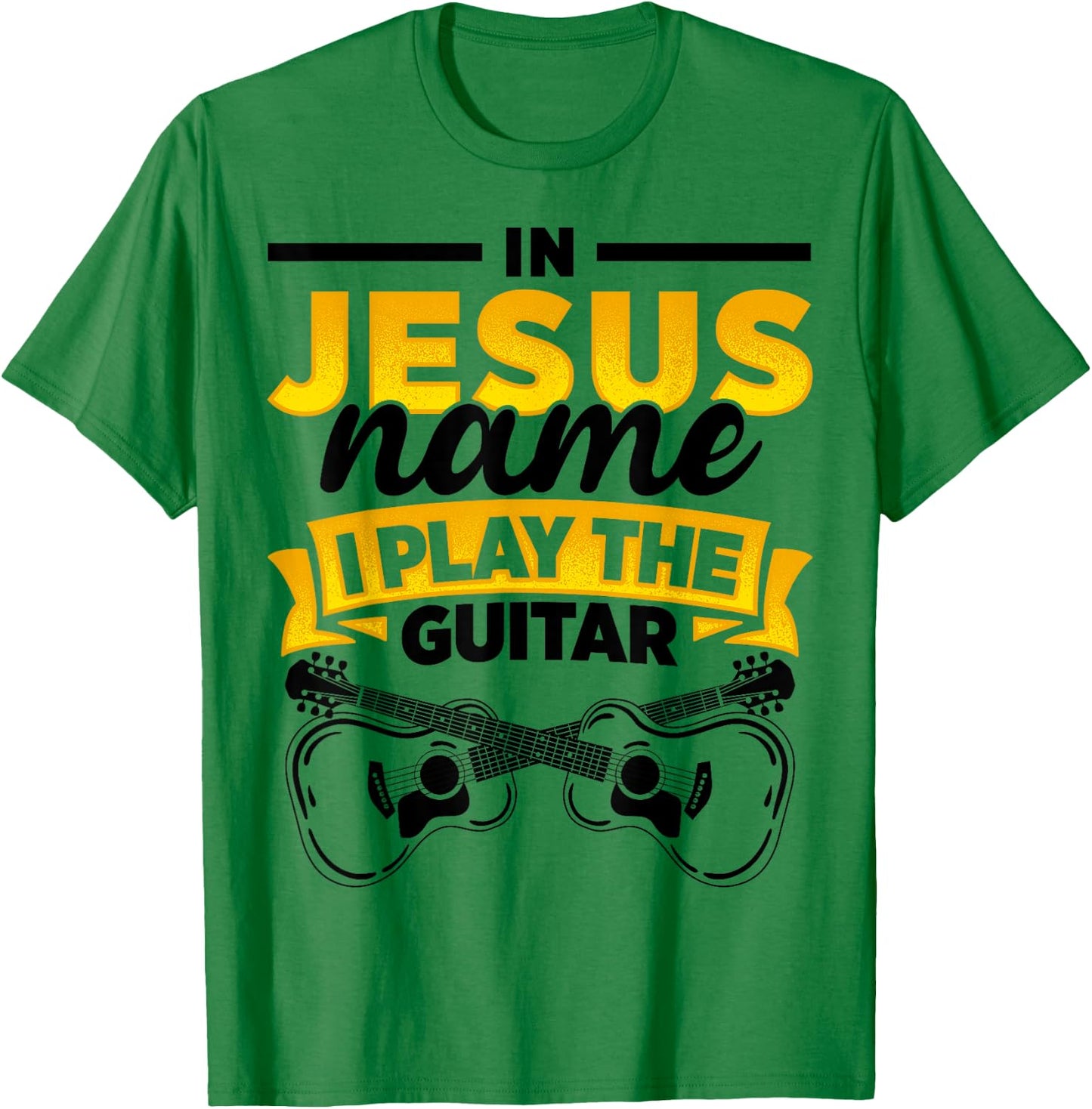 In Jesus Name I Play The Guitar Lover Music Lover Worship T-Shirt - T-Shirt | Irish Green