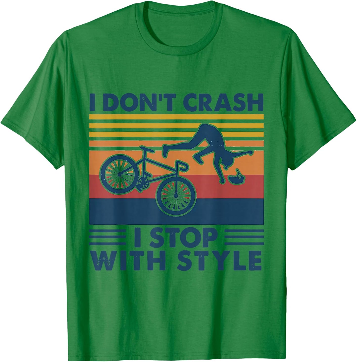 I Don't Crash I Stop With Style BICYCLE Funny T-Shirt - T-Shirt | Irish Green