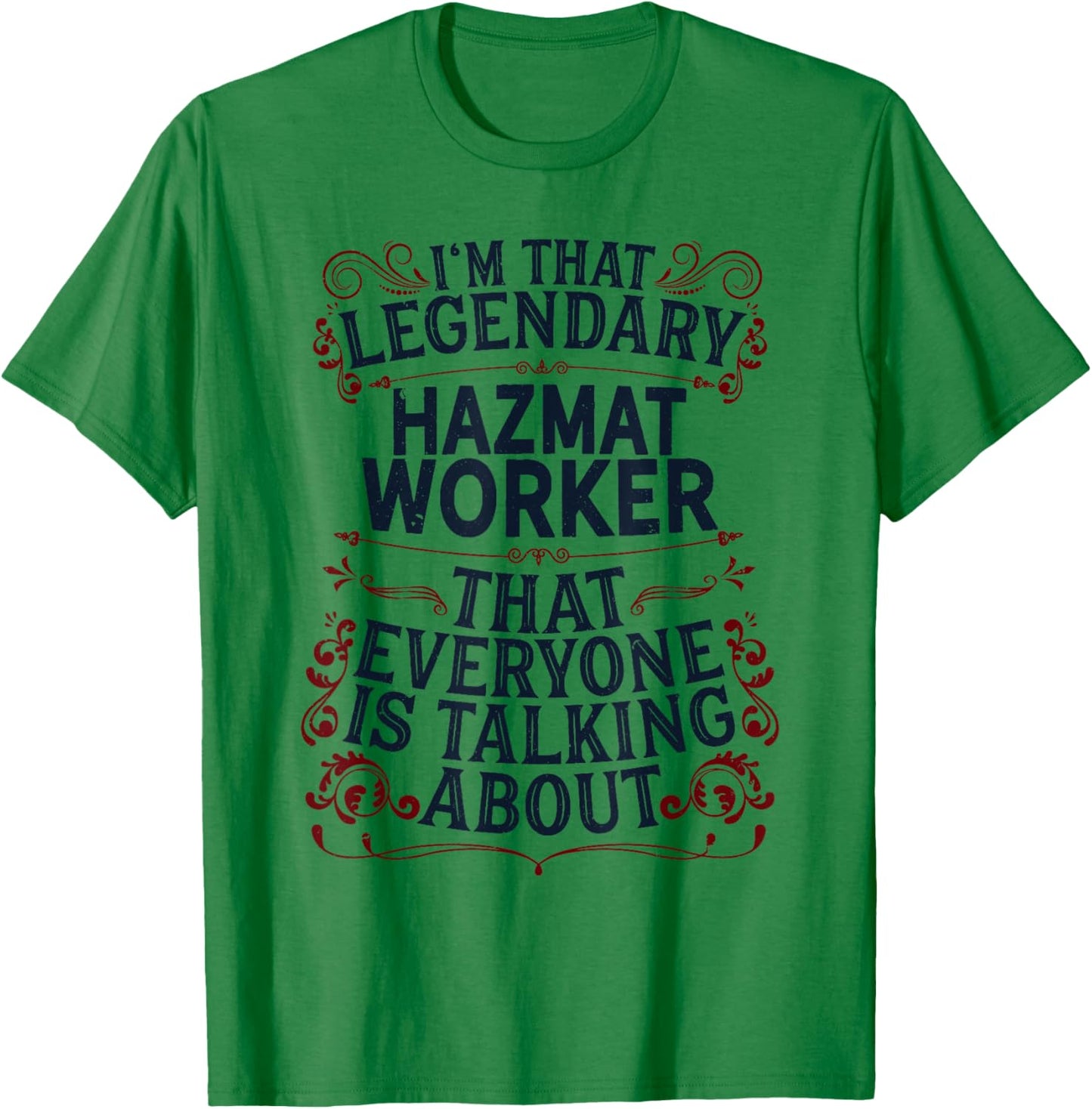 Hazardous Material Worker - Legendary Hazmat Worker T-Shirt - T-Shirt | Irish Green