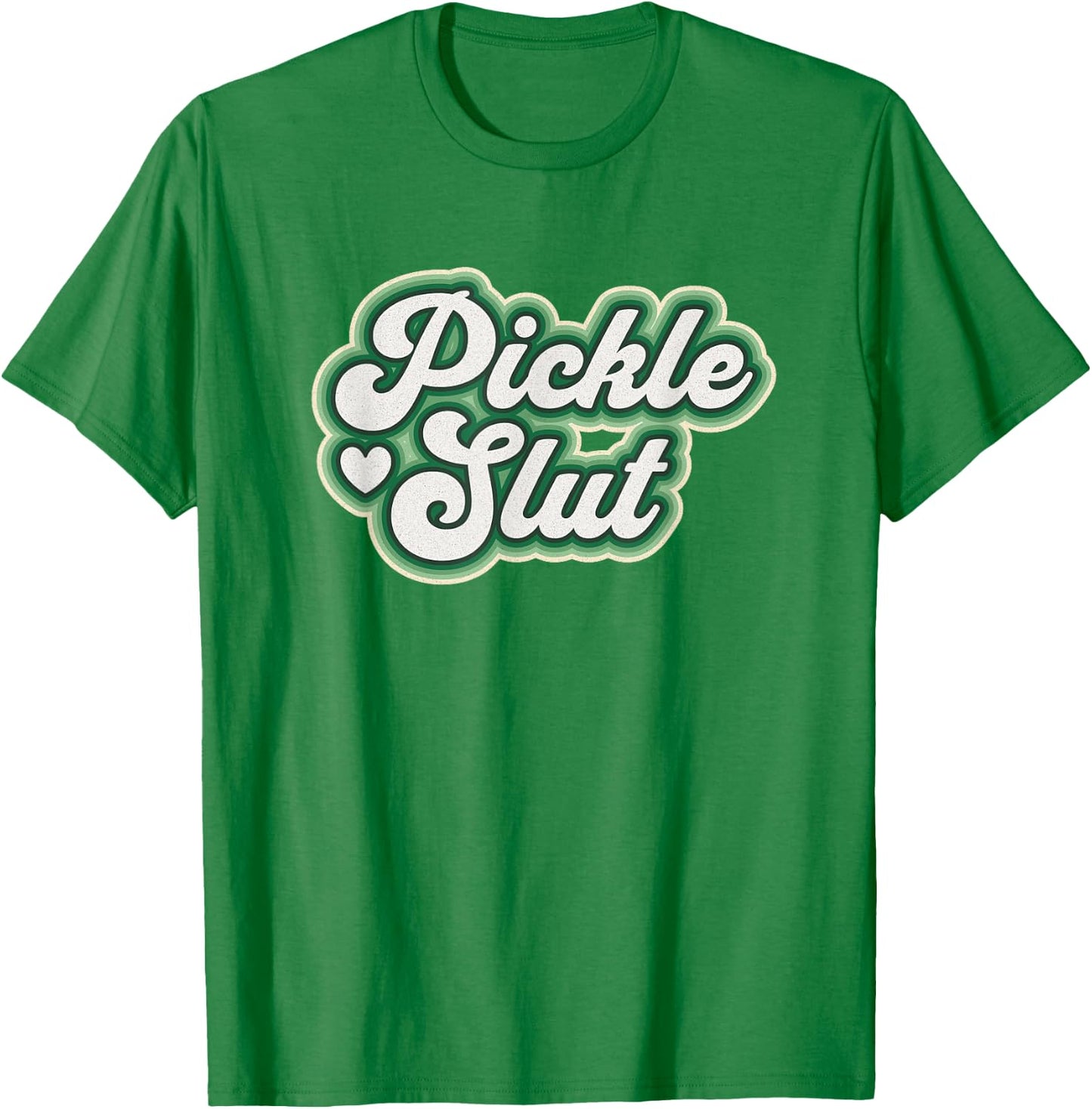 Pickle Slut A Girl Who Loves Pickles Canning Food Quote T-Shirt - T-Shirt | Irish Green