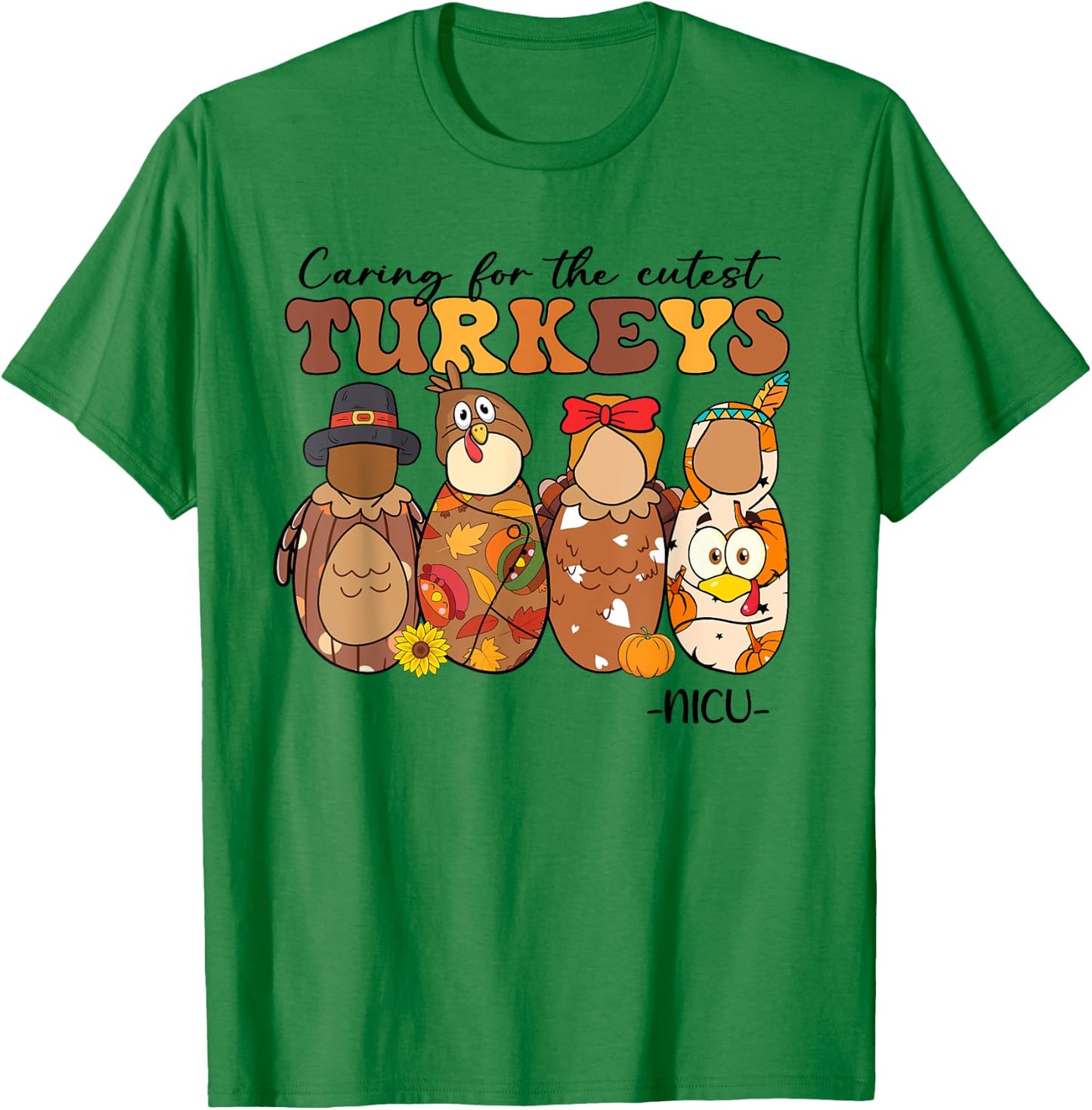 Caring For The Cutest Turkeys NICU Nurse Thanksgiving Gifts T-Shirt - T-Shirt | Irish Green