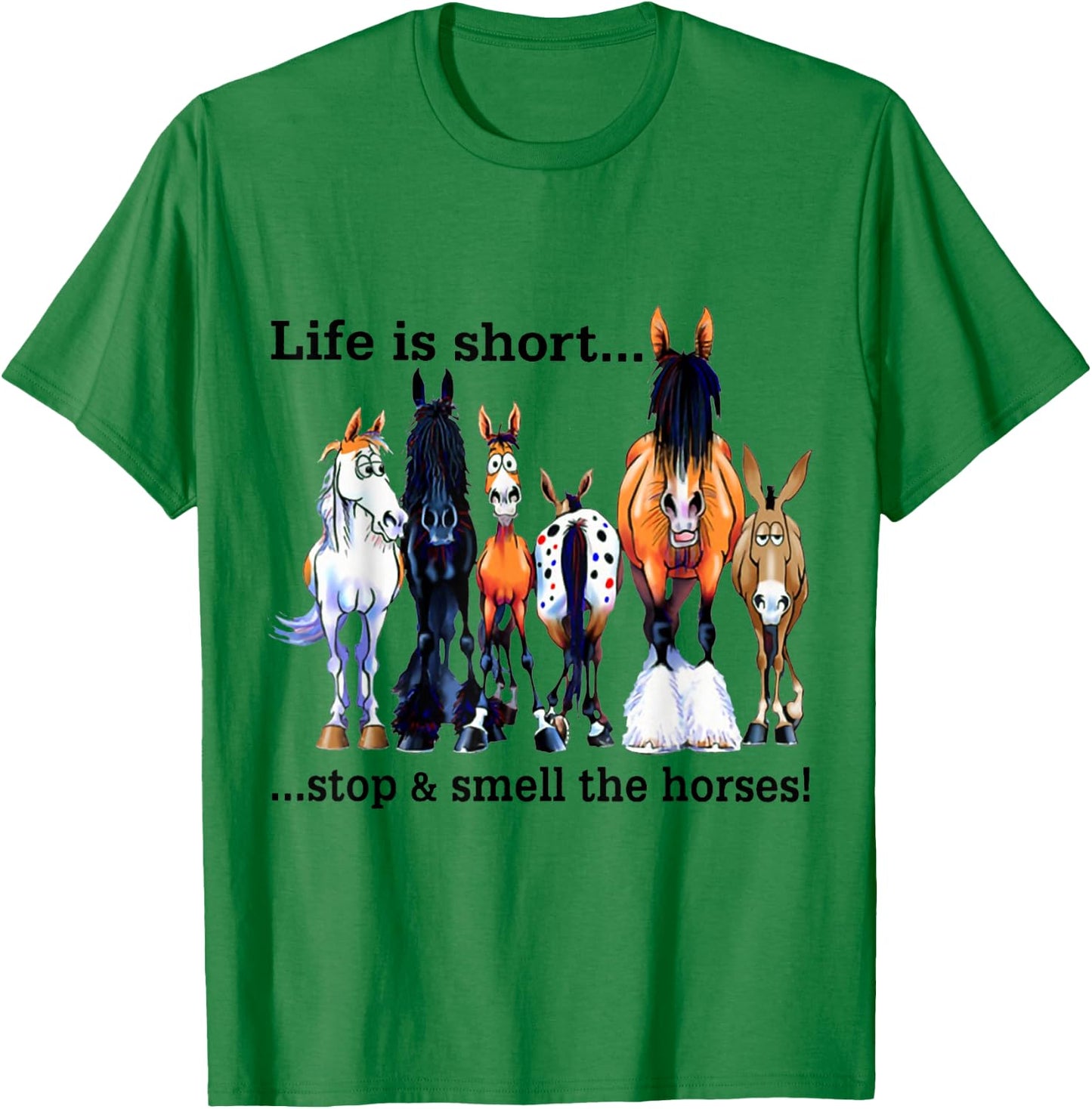 Life is short Stop and Smell The Horses T-Shirt - T-Shirt | Irish Green