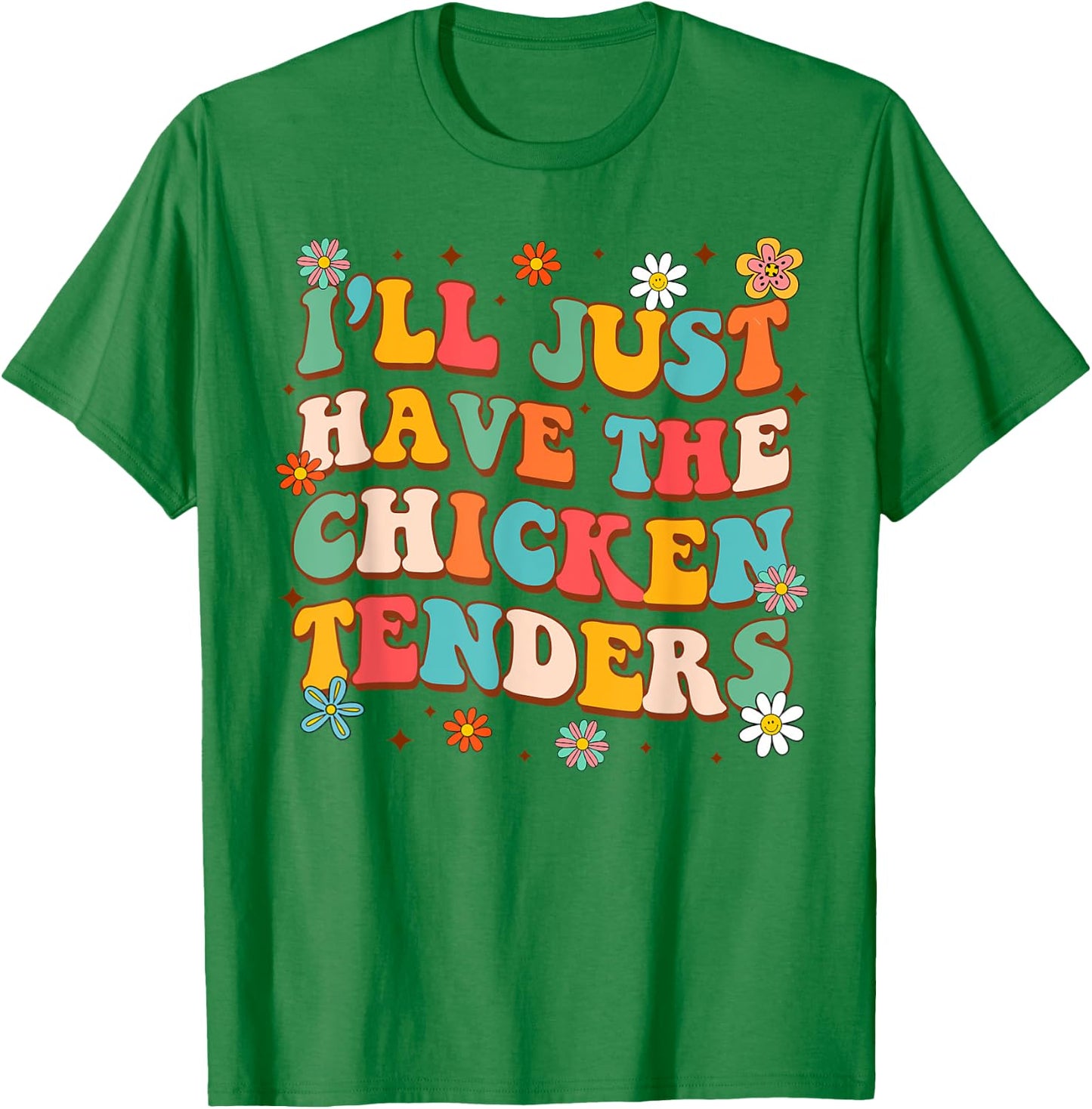 Chicken Tender Lover Funny I'll Just Have Chicken Tenders T-Shirt - T-Shirt | Irish Green
