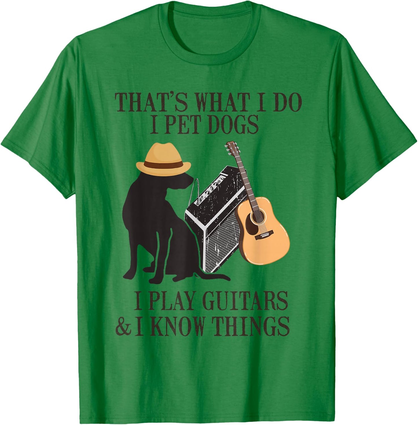That's What I Do I Pet Dogs I Play Guitars And I Know Things T-Shirt - T-Shirt | Irish Green