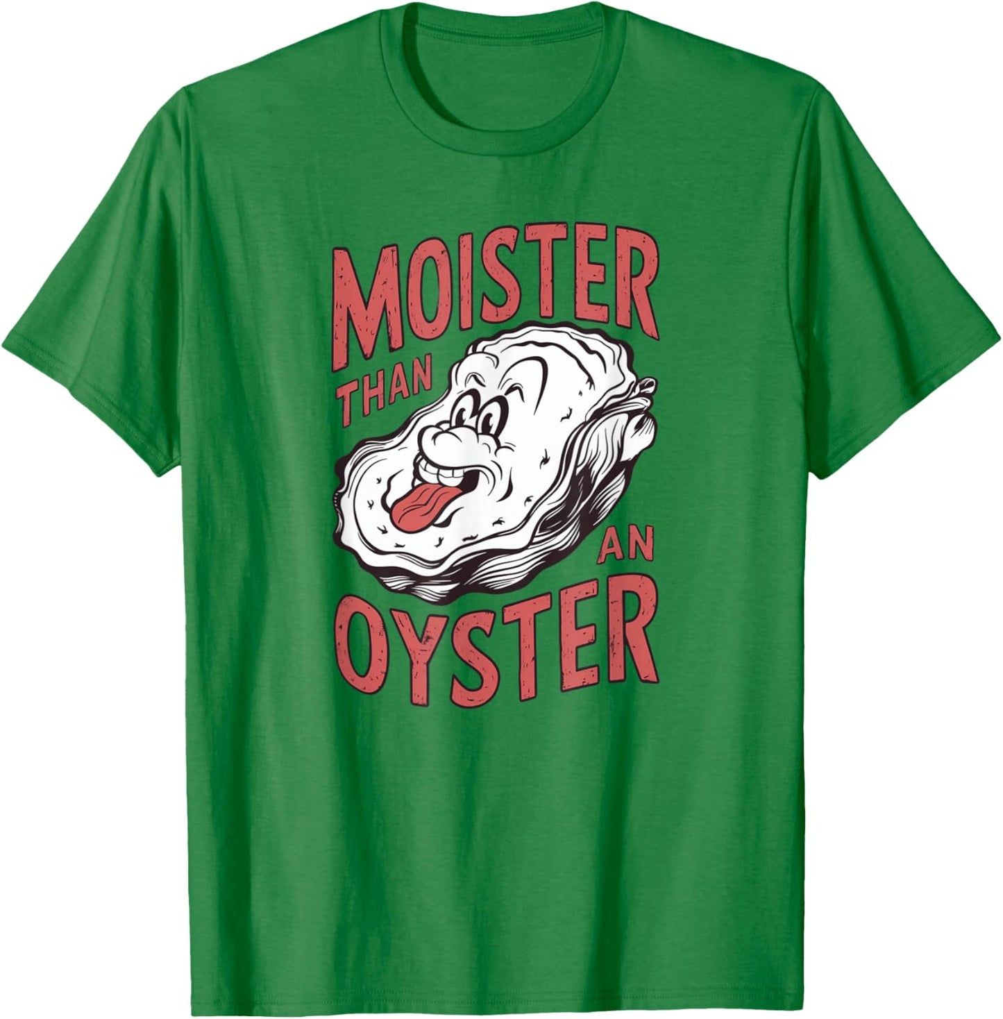 Moister Than An Oyster Funny Shucking Shellfish Shuckers T-Shirt - T-Shirt | Irish Green