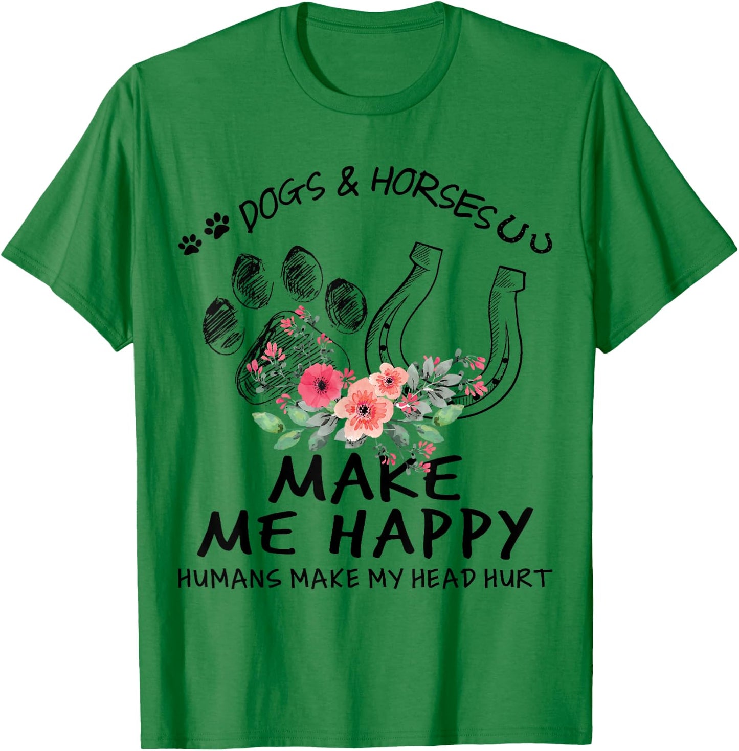 Dogs & Horses Make Me Happy Floral Funny Gift T-Shirt - T-Shirt | Irish Green