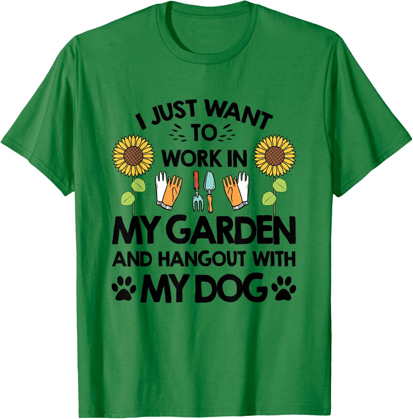 Gardener I Just Want To Work In My Garden Hang Out With Dog T-Shirt - T-Shirt | Irish Green