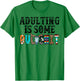 Adulting Is Some Bullshit T-Shirt - T-Shirt | Irish Green