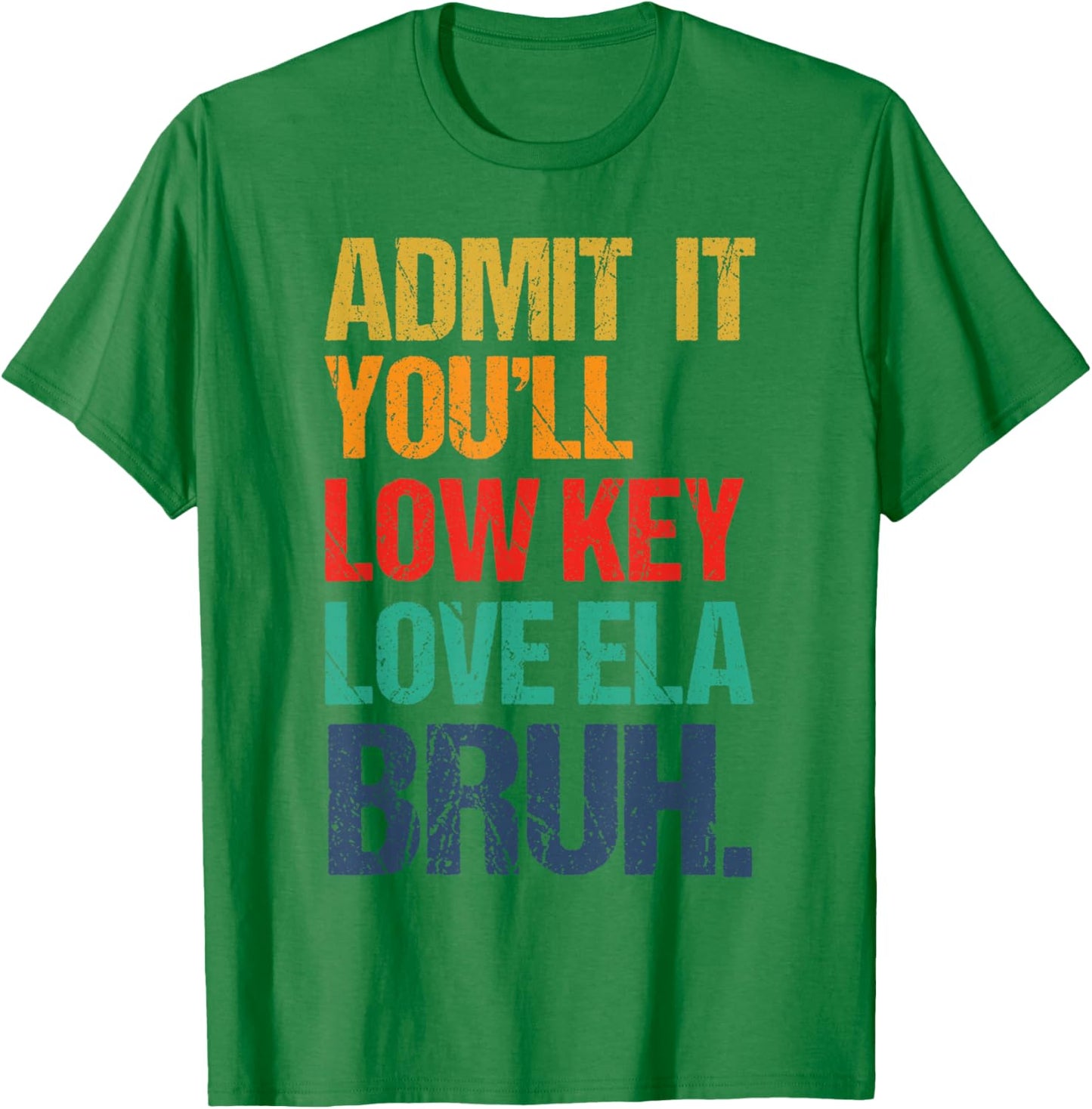 Admit It You Low Key Love ELA Bruh First Day School Teacher T-Shirt - T-Shirt | Irish Green