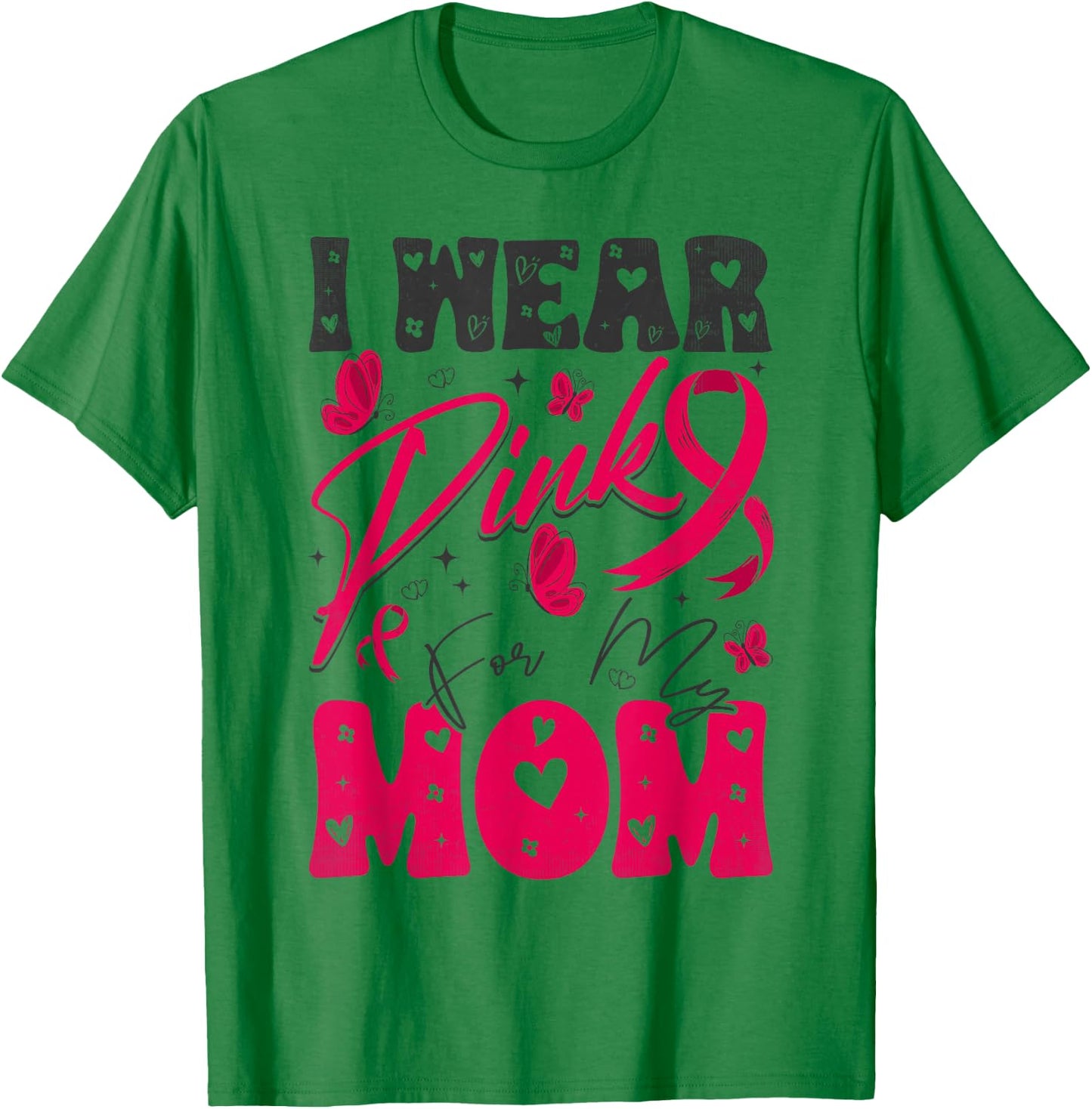 I Wear Pink For My Mom Support Breast Cancer Awareness T-Shirt - T-Shirt | Irish Green