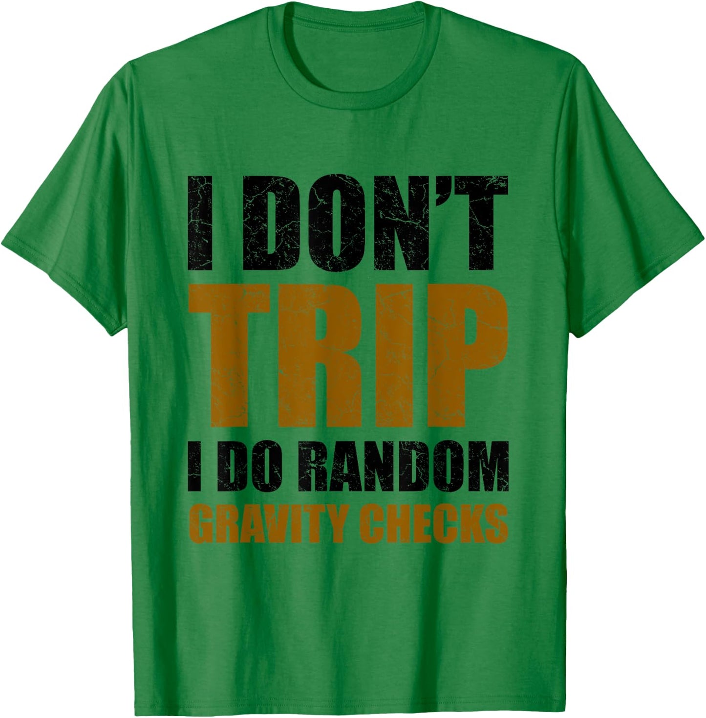I Don't Trip I Do Random Gravity Checks Funny Saying Gift T-Shirt - T-Shirt | Irish Green