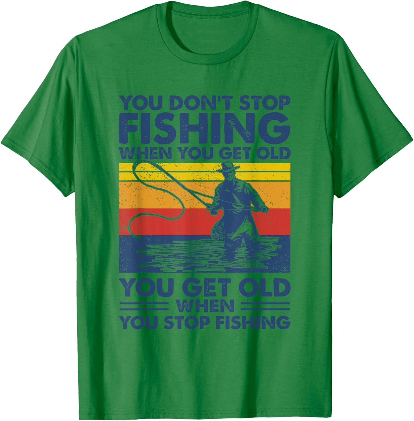 You don't stop fishing when you get old T-Shirt - T-Shirt | Irish Green