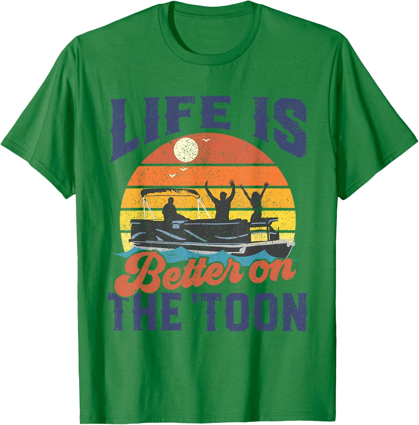 Life Is Better On The Toon Pontoon Boat Boating Fathers Gift T-Shirt - T-Shirt | Irish Green