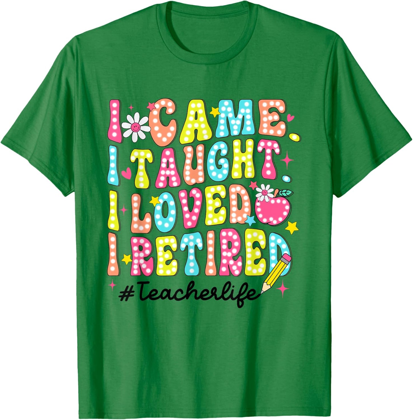 Women Retro I Came I Taught I Loved I Retired Teacher Life T-Shirt - T-Shirt | Irish Green