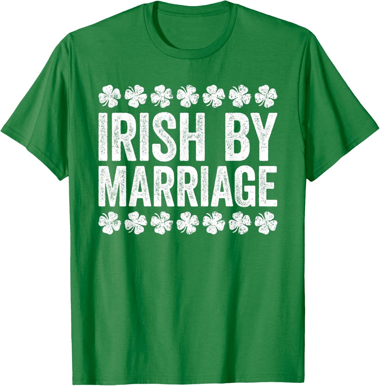 Irish By Marriage Shirt Irish Men Women St Patricks Day T-Shirt - T-Shirt | Irish Green