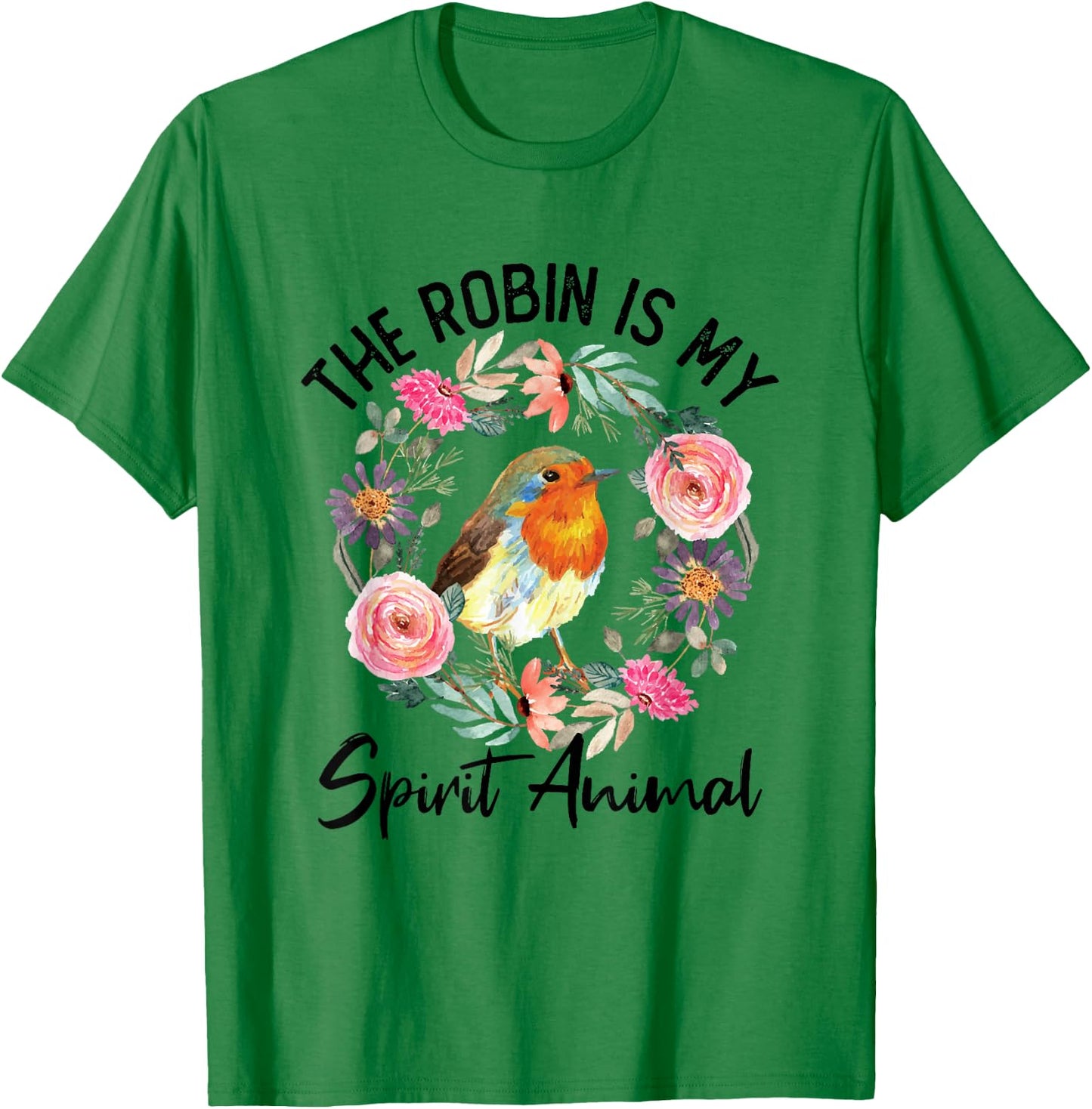 Robin Is My Spirit Animal Cute Floral Flowers Bird Watcher T-Shirt - T-Shirt | Irish Green