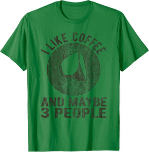 I Like Coffee And Maybe 3 People Funny Coffee Lover Novelty T-Shirt - T-Shirt | Irish Green