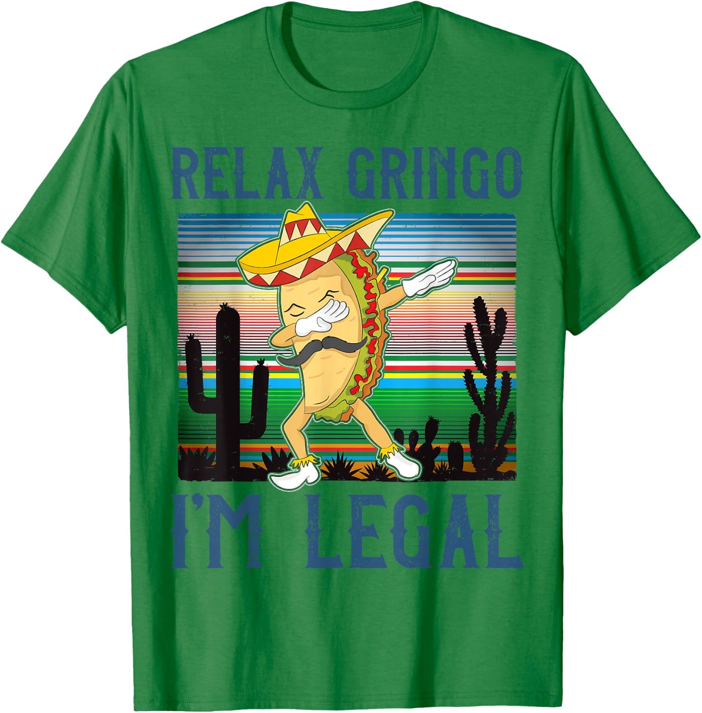 Relax Gringo I'm Legal Funny Gift Latino Tacos Lover T-Shirt - T-Shirt | Irish Green