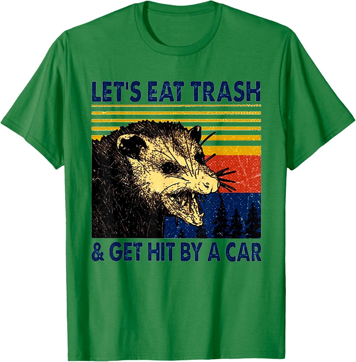 Let's Eat Trash And Get Hit By A Car Trash Panda T-Shirt - T-Shirt | Irish Green