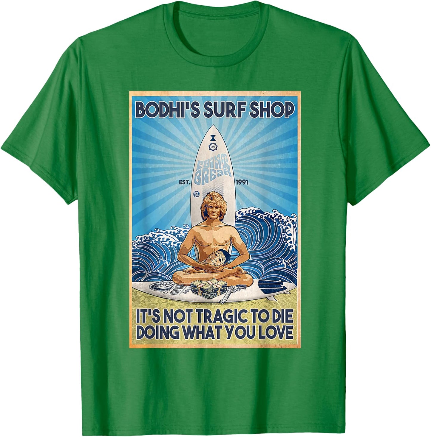 Bodhi's Surf Shop It's Not Tragic To Die Doing What You Lov T-Shirt - T-Shirt | Irish Green