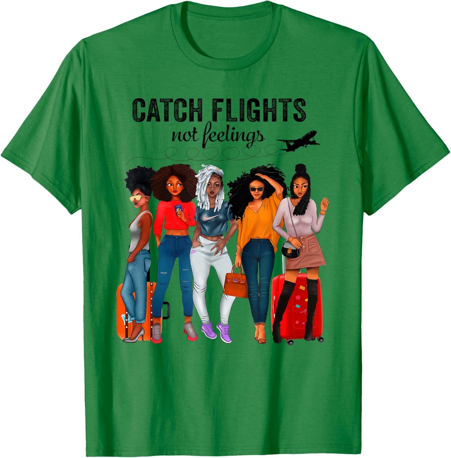 Afro Girls Together Black Women Catch Flights Not Feelings T-Shirt - T-Shirt | Irish Green