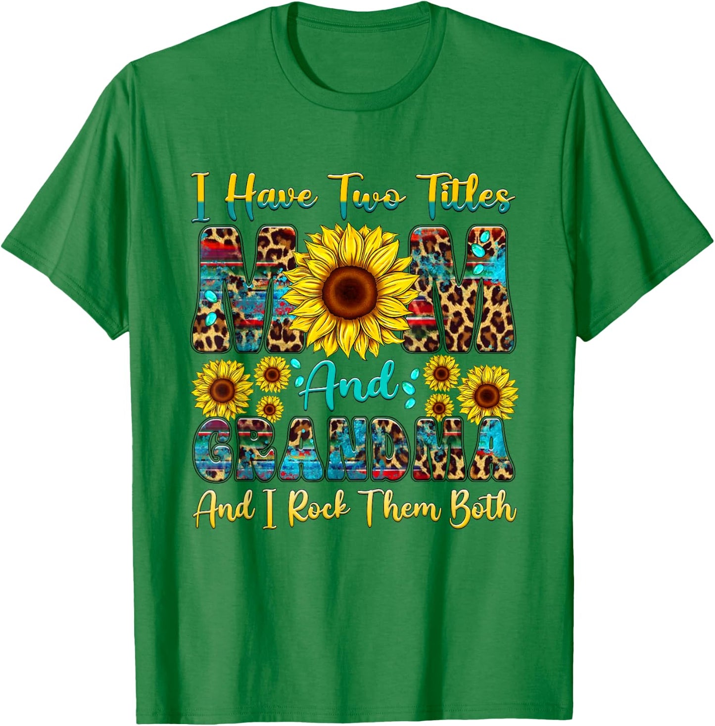 I Have Two Titles Mom And Grandma Sunflower Mothers Day T-Shirt - T-Shirt | Irish Green