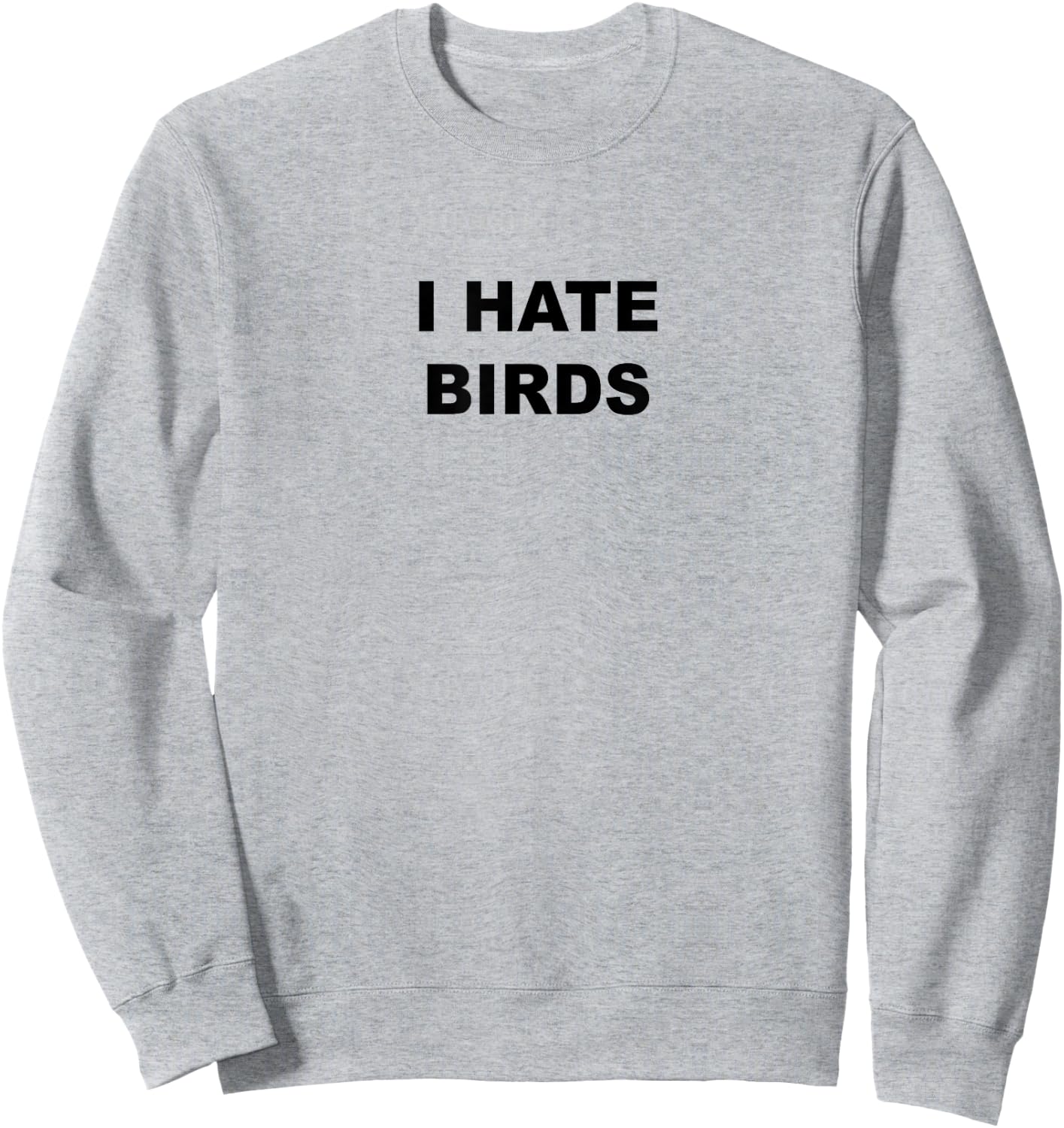 Top That Says - I HATE BIRDS | Funny Anti Birding Sweatshirt - Sweatshirt | Ash