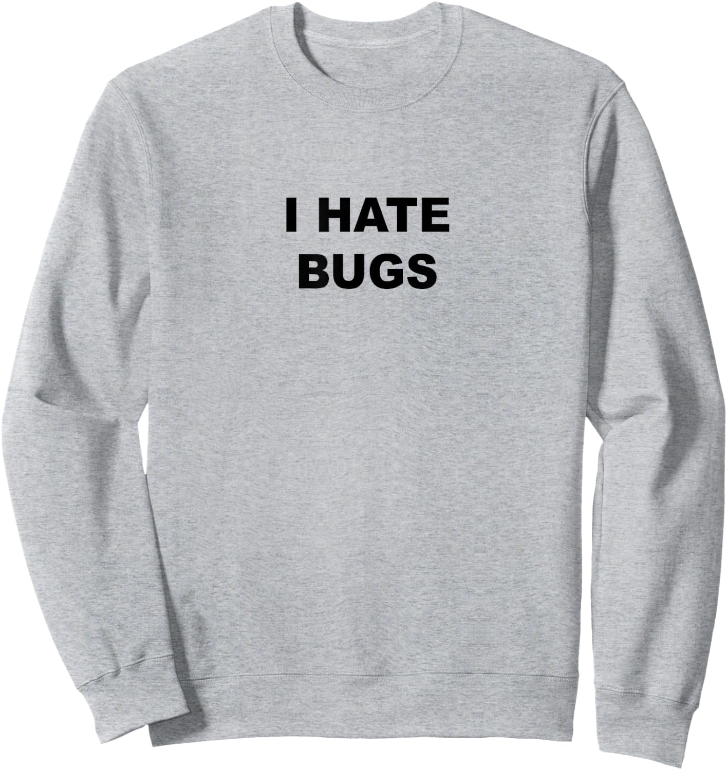 Top That Says - I HATE BUGS | Funny Because Bugs Suck Sweatshirt - Sweatshirt | Ash