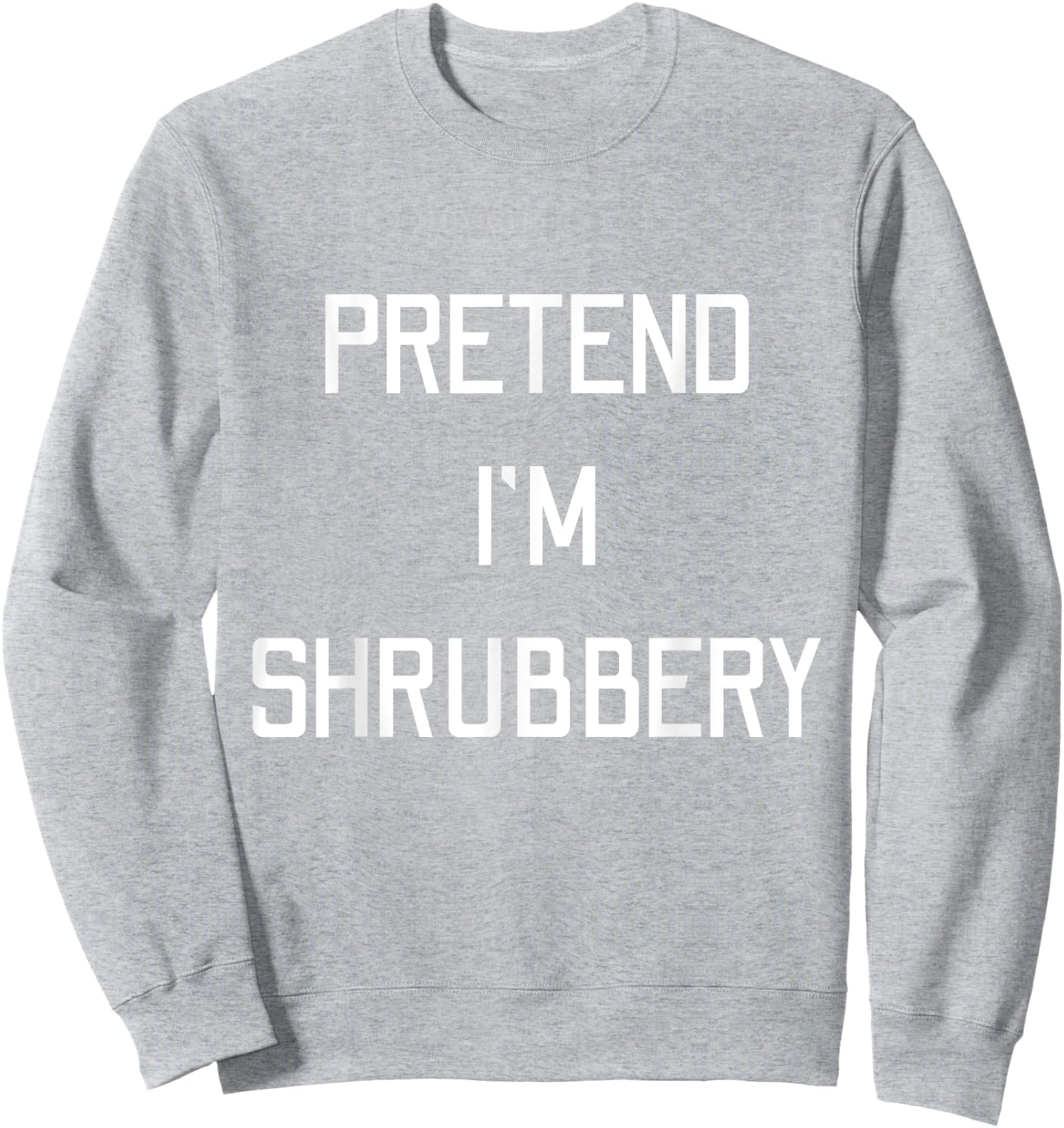 Pretend I'm A Shrubbery Funny Last Minute Halloween Costume Sweatshirt - Sweatshirt | Ash