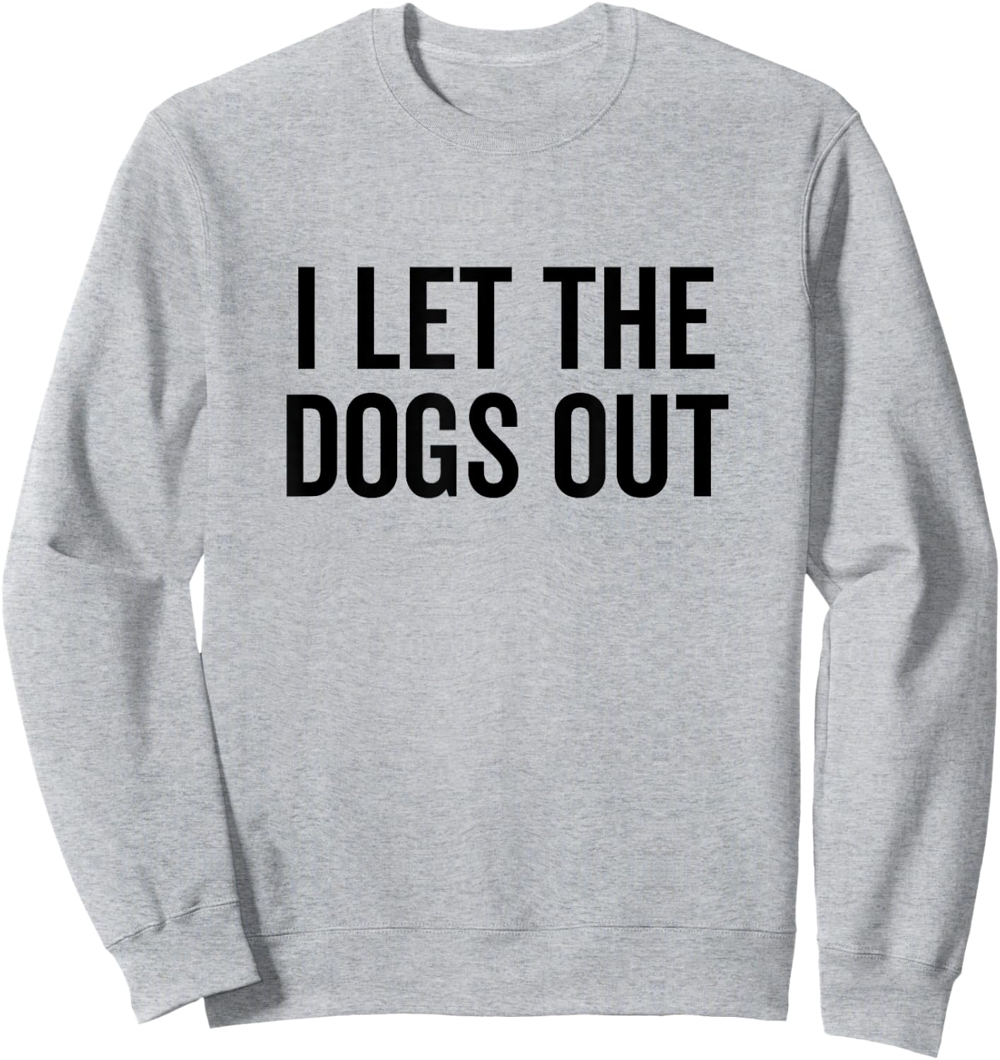 I Let The Dogs Out Funny Dog Walker Joke Pet Owner Humor Sweatshirt - Sweatshirt | Ash