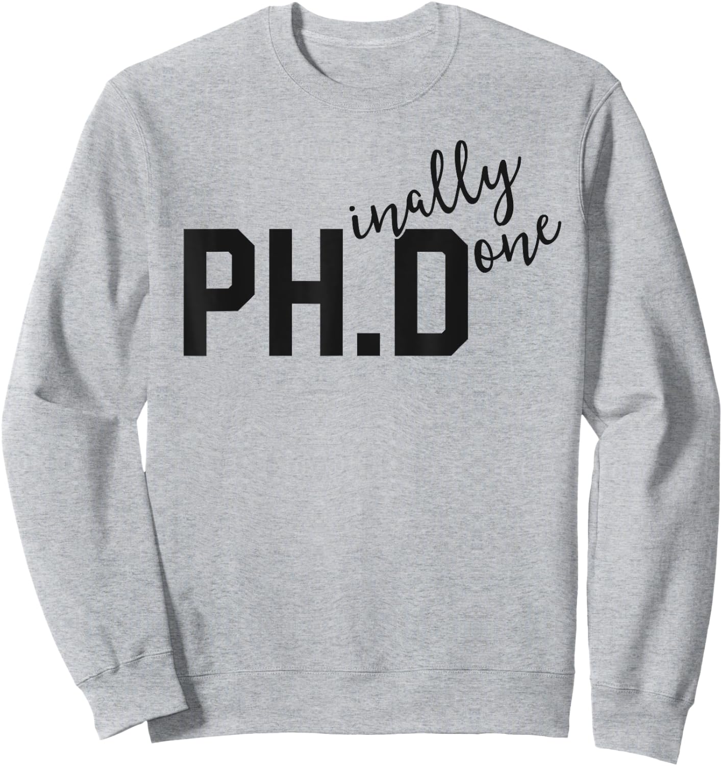Funny PhD Shirt Phinally Finally Done Graduation Gift Her Sweatshirt - Sweatshirt | Ash