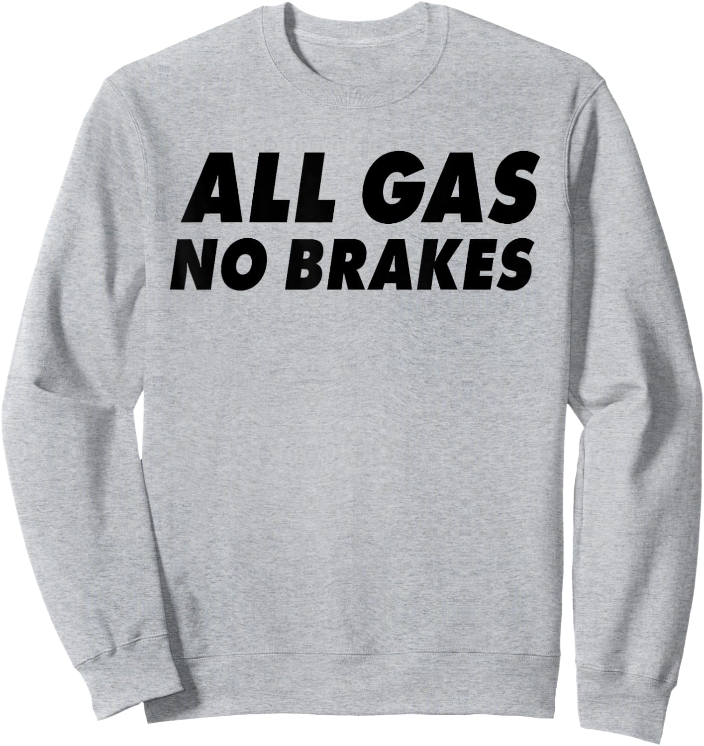 All Gas No Brakes Sweatshirt - Sweatshirt | Ash