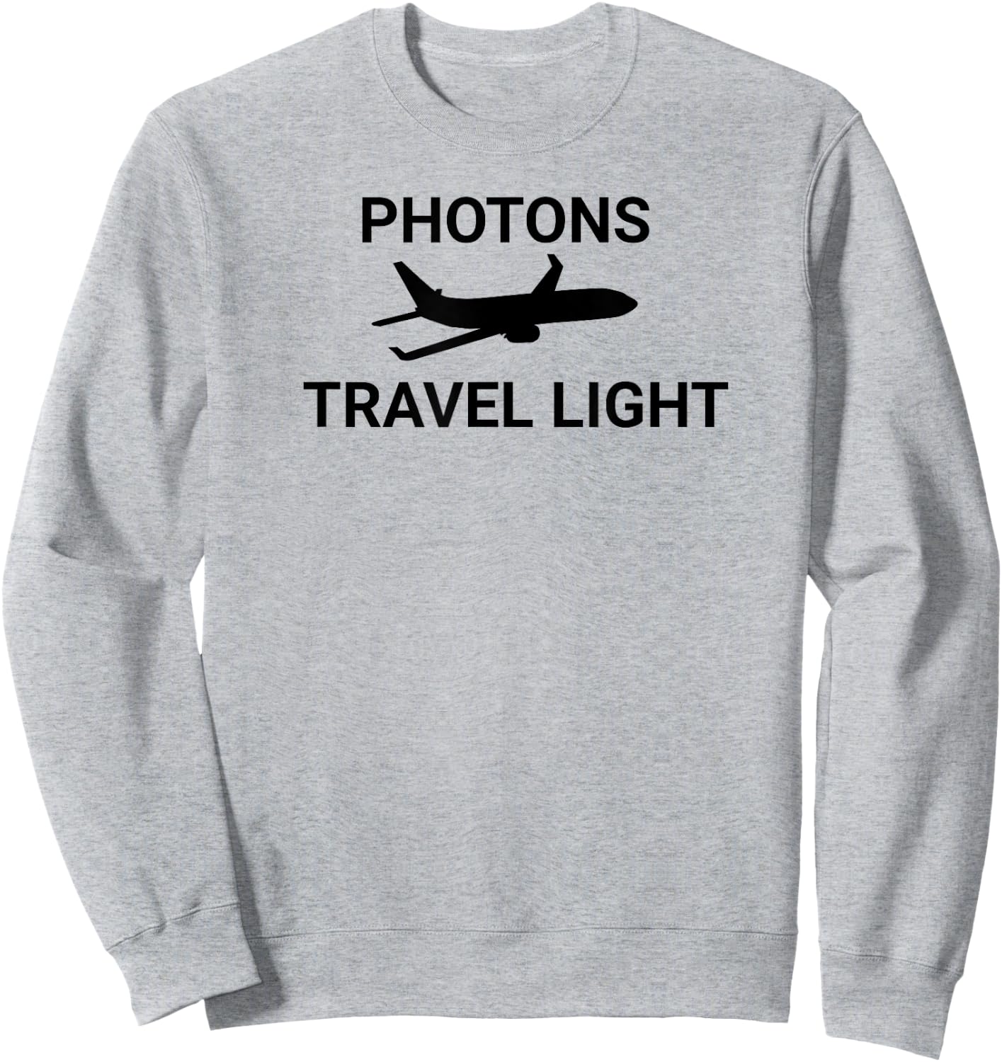 Photons Travel Light Funny Science Physicist Physics Teacher Sweatshirt - Sweatshirt | Ash