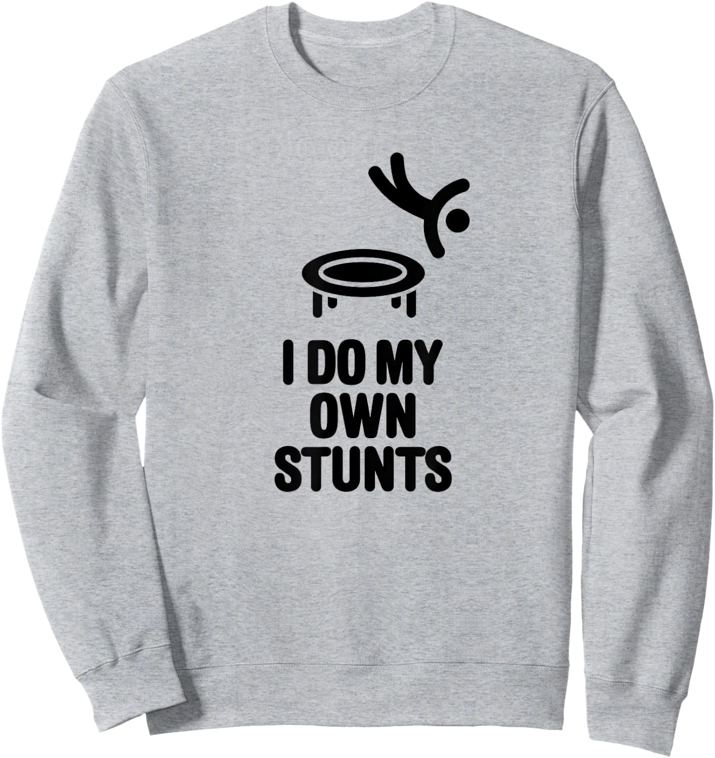 I do my own stunts Funny Trampoline Jumping Gymnastics Sweatshirt - Sweatshirt | Ash