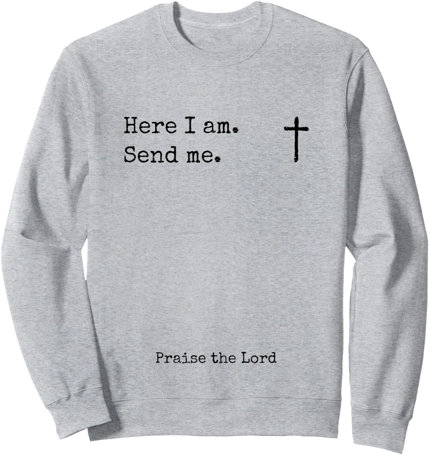 Here I Am Send Me Praise the Lord Worshiper Sign Worshipper Sweatshirt - Sweatshirt | Ash