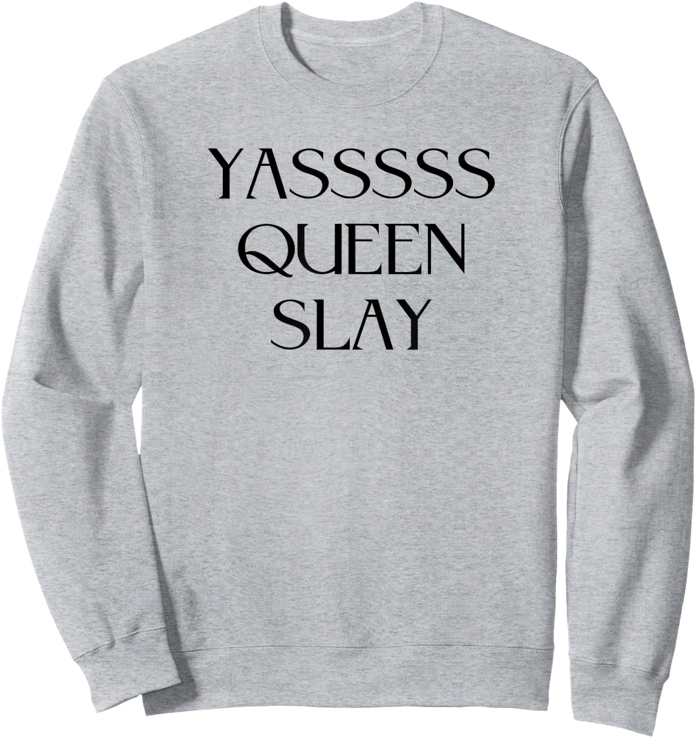 Yasssss Queen Slay Cute Funny Trendy Design Sweatshirt - Sweatshirt | Ash