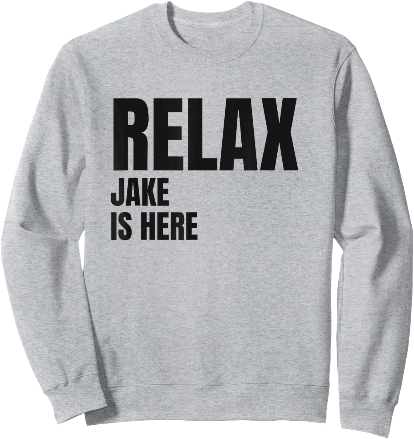 Relax Jake Is Here Popular Birth Names Jake Costume Sweatshirt - Sweatshirt | Ash