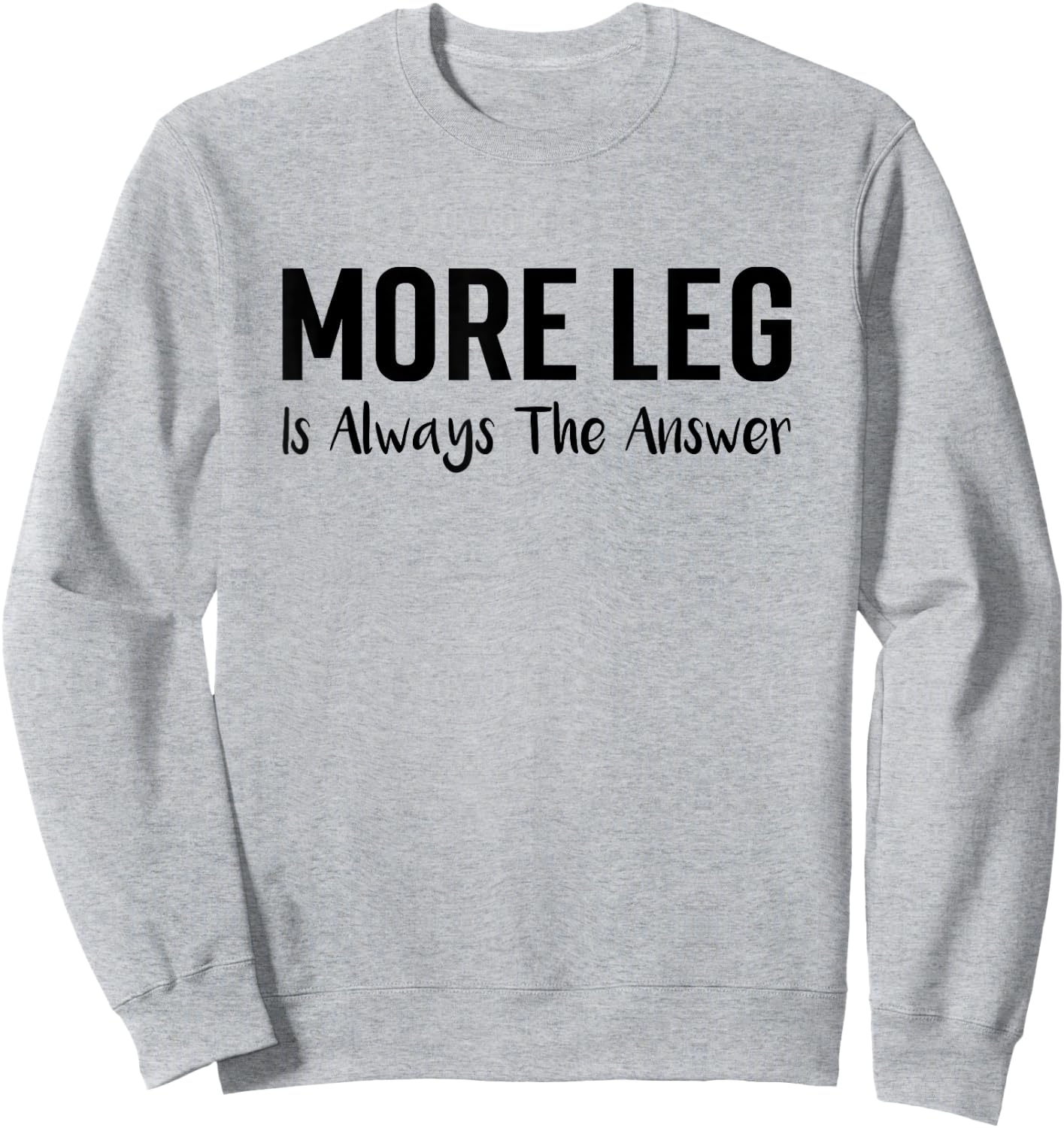 More Leg Is Always The Answer Horse Equestrian Lover Sweatshirt - Sweatshirt | Ash