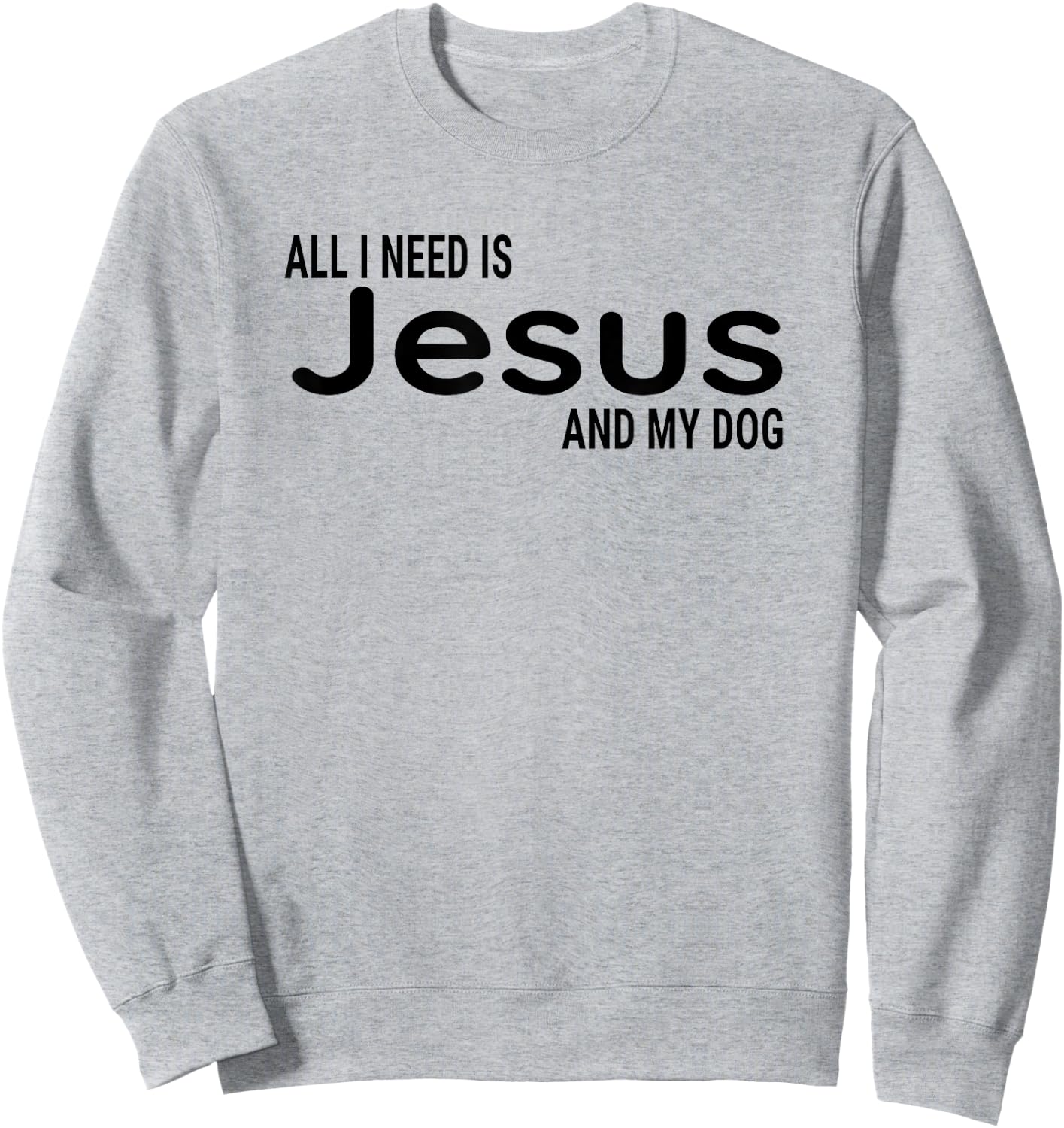 All I Need is Jesus and My Dog Fun Faith Religious Christian Sweatshirt - Sweatshirt | Ash