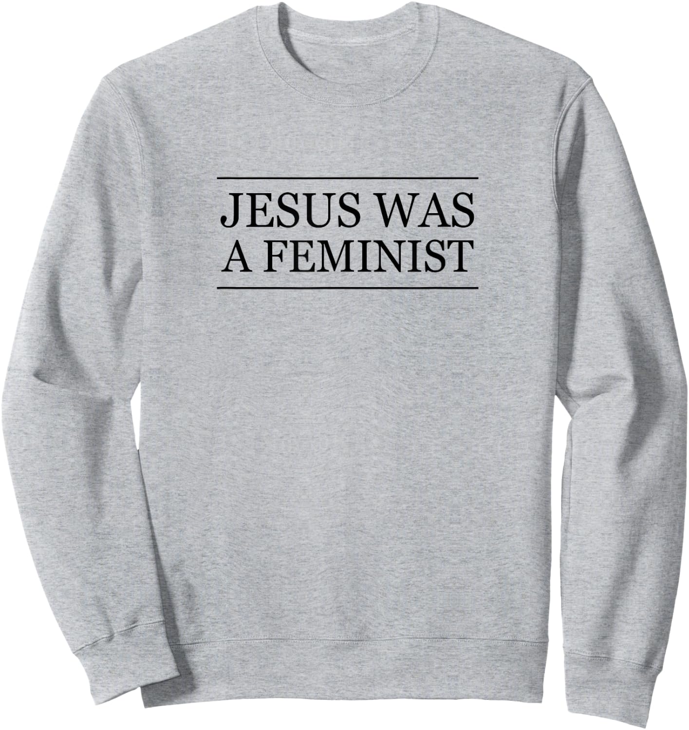 Top that Says - JESUS was a FEMINIST | Christian Feminism Sweatshirt - Sweatshirt | Ash