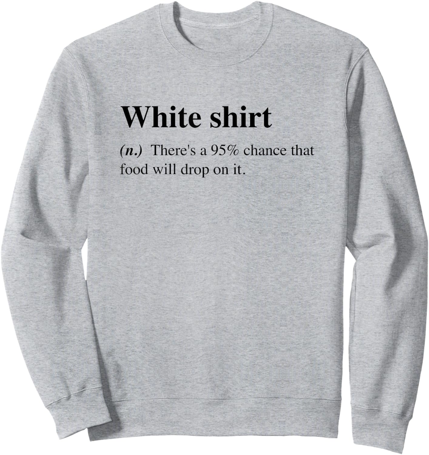 White Food Will Drop On It Meme Funny Definition Sweatshirt - Sweatshirt | Ash