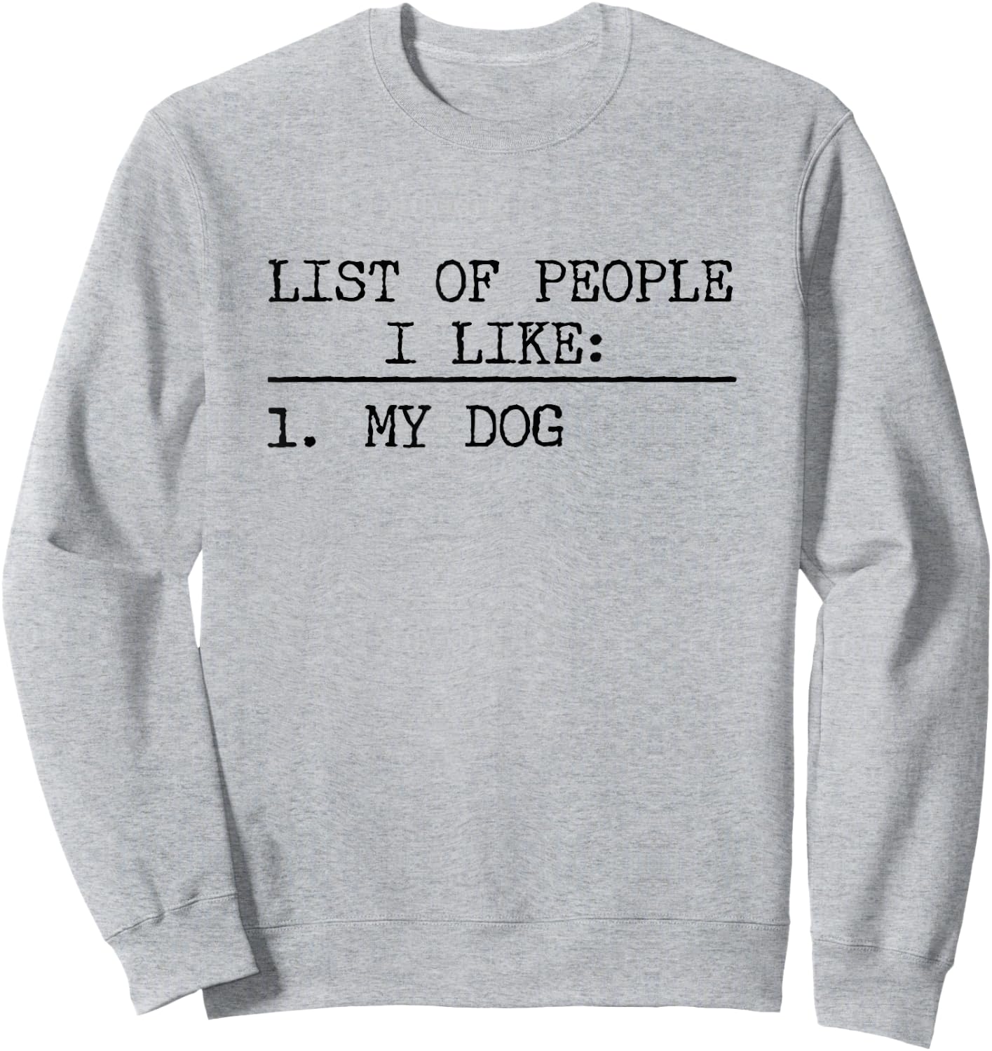 List Of People I Like: My Dog Funny Dogs Lover Sarcastic Sweatshirt - Sweatshirt | Ash