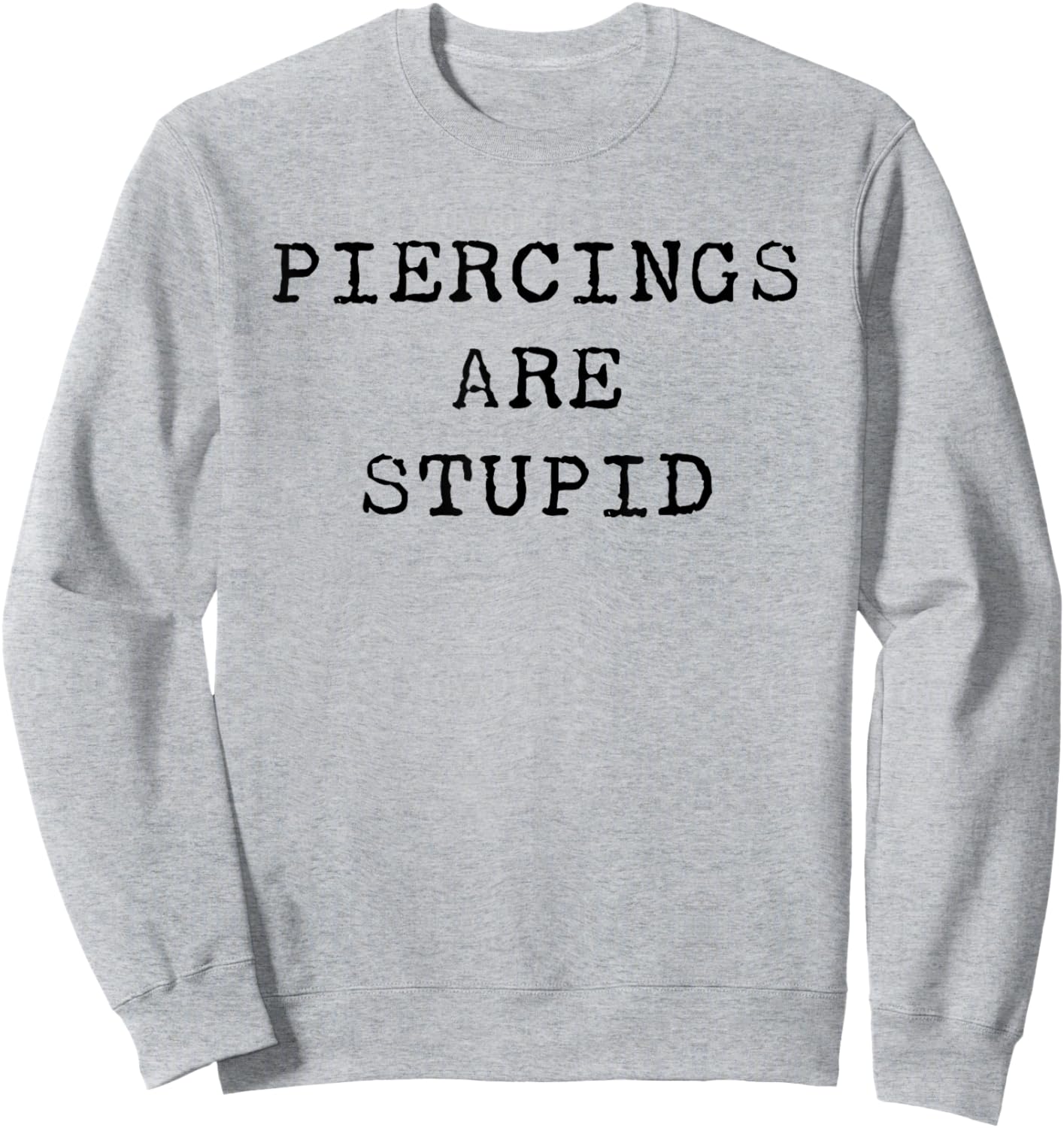Piercings Are Stupid – Funny Tattoo Artist Sarcastic Joke Sweatshirt - Sweatshirt | Ash