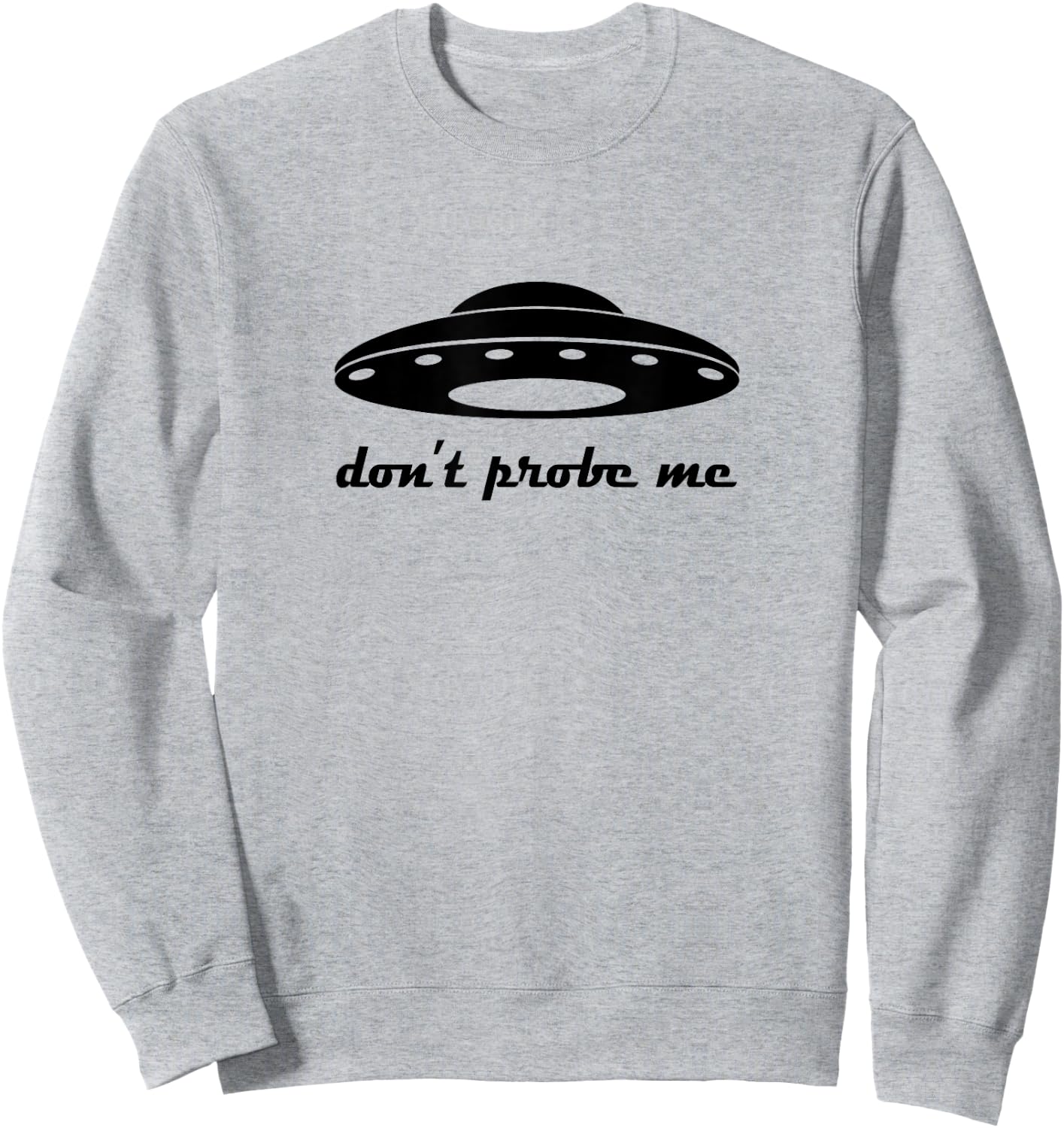 Funny and Hilarious Don't Probe Me UFO Party Sweatshirt - Sweatshirt | Ash
